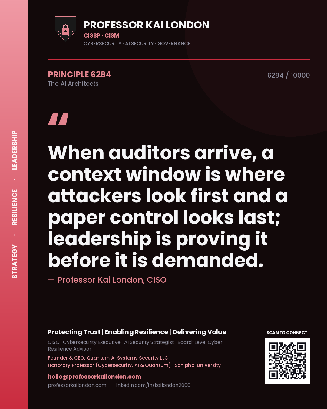 Professor Kai London principle 6284: When auditors arrive, a context window is where attackers look first and a paper control looks last; leadership is proving it before it is demanded.