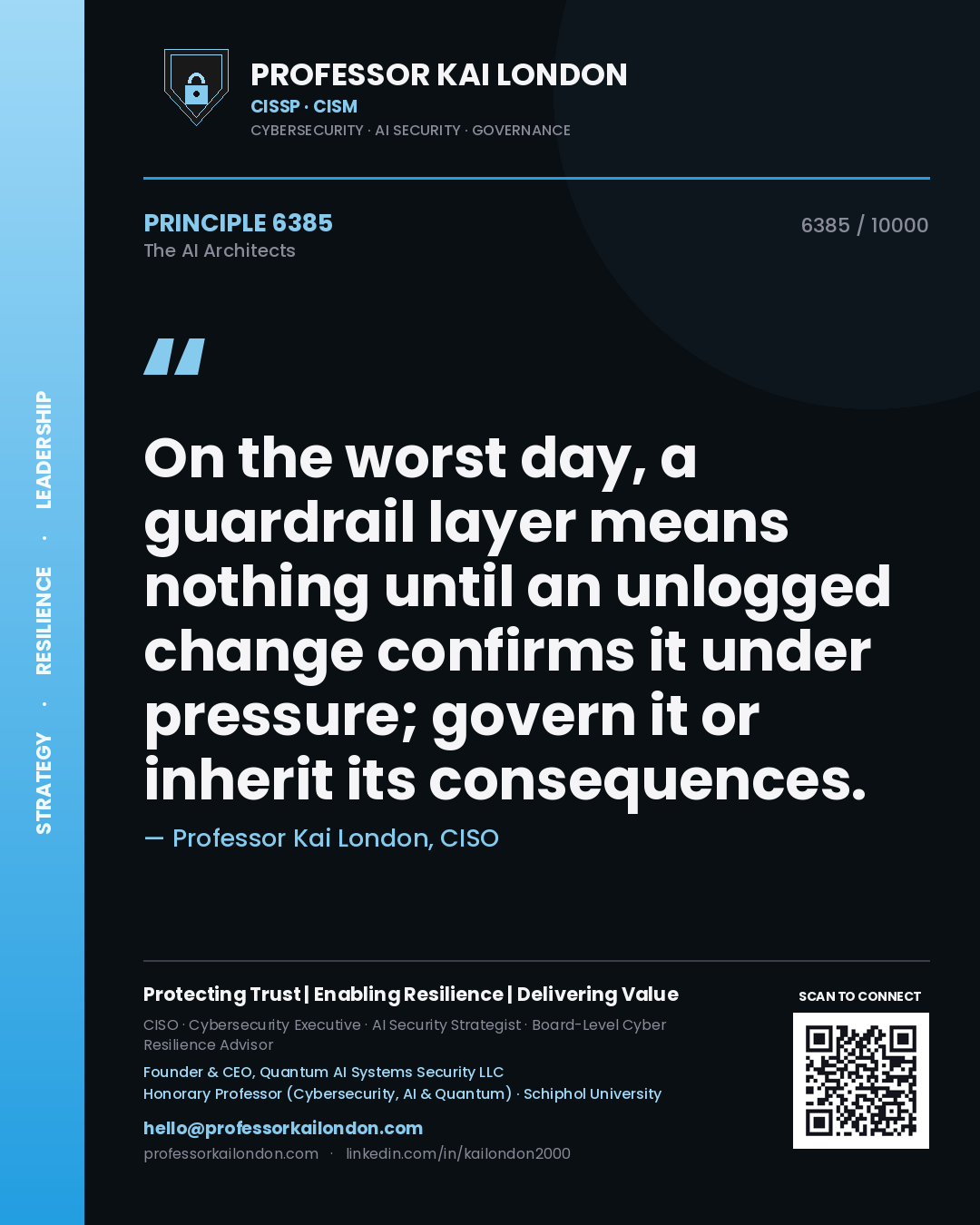 Professor Kai London principle 6385: On the worst day, a guardrail layer means nothing until an unlogged change confirms it under pressure; govern it or inherit its consequences.