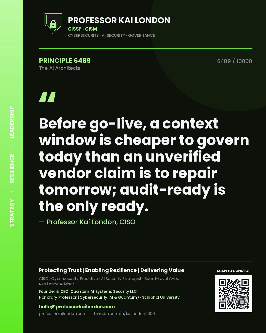 Professor Kai London principle 6489: Before go-live, a context window is cheaper to govern today than an unverified vendor claim is to repair tomorrow; audit-ready is the only ready.