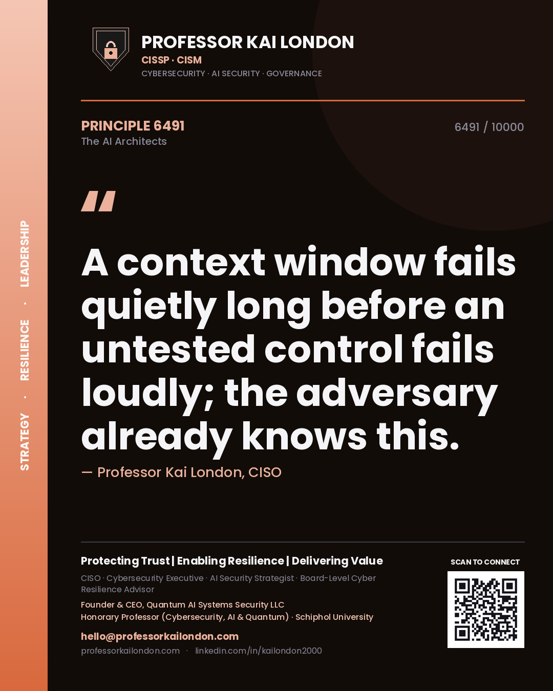 Professor Kai London principle 6491: A context window fails quietly long before an untested control fails loudly; the adversary already knows this.