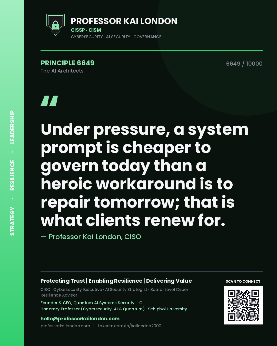 Professor Kai London principle 6649: Under pressure, a system prompt is cheaper to govern today than a heroic workaround is to repair tomorrow; that is what clients renew for.