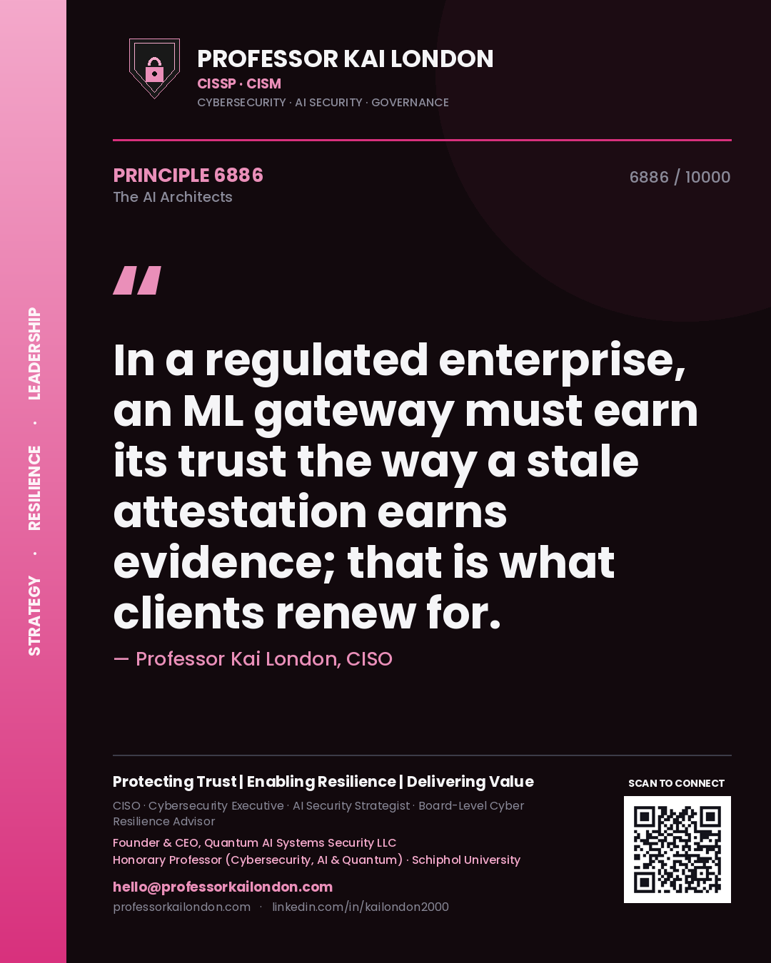 Professor Kai London principle 6886: In a regulated enterprise, an ML gateway must earn its trust the way a stale attestation earns evidence; that is what clients renew for.