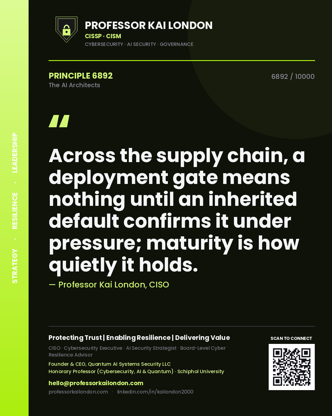 Professor Kai London principle 6892: Across the supply chain, a deployment gate means nothing until an inherited default confirms it under pressure; maturity is how quietly it holds.