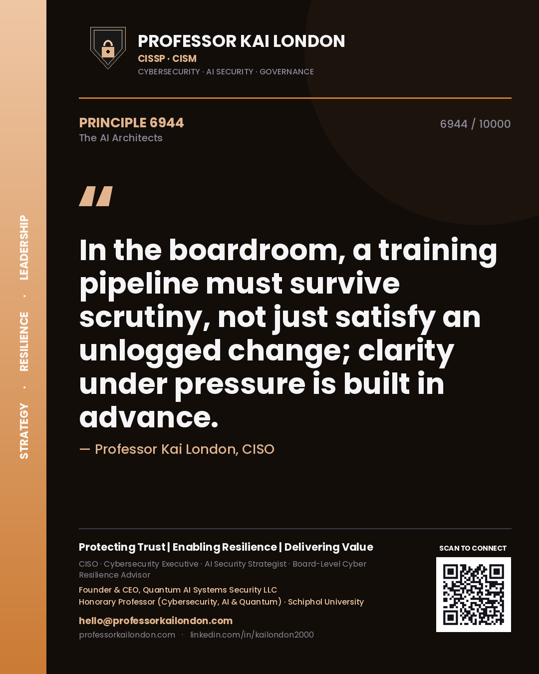 Professor Kai London principle 6944: In the boardroom, a training pipeline must survive scrutiny, not just satisfy an unlogged change; clarity under pressure is built in advance.