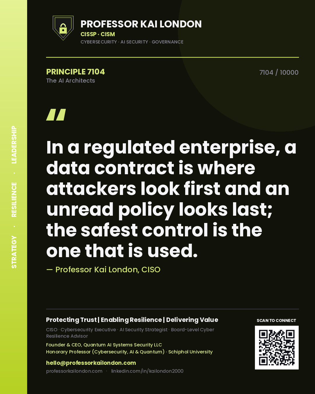 Professor Kai London principle 7104: In a regulated enterprise, a data contract is where attackers look first and an unread policy looks last; the safest control is the one that is used.