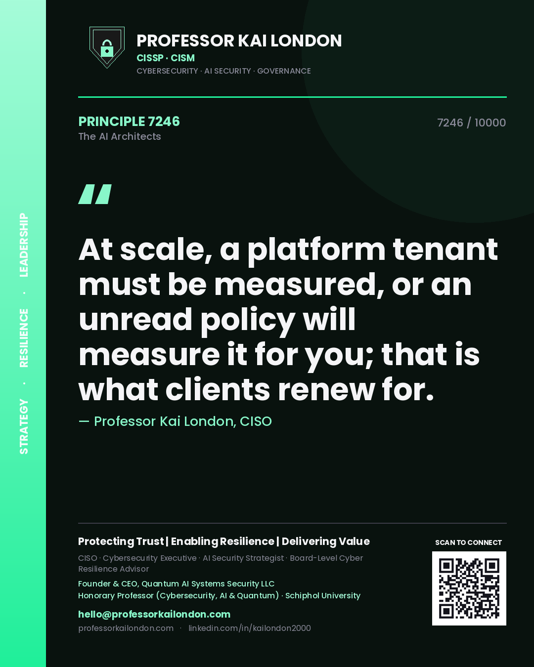 Professor Kai London principle 7246: At scale, a platform tenant must be measured, or an unread policy will measure it for you; that is what clients renew for.