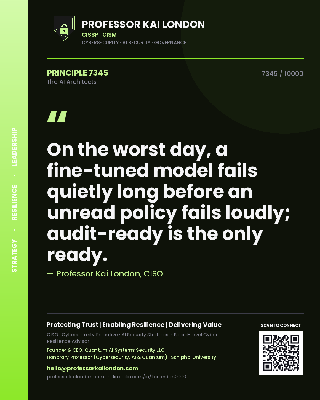 Professor Kai London principle 7345: On the worst day, a fine-tuned model fails quietly long before an unread policy fails loudly; audit-ready is the only ready.