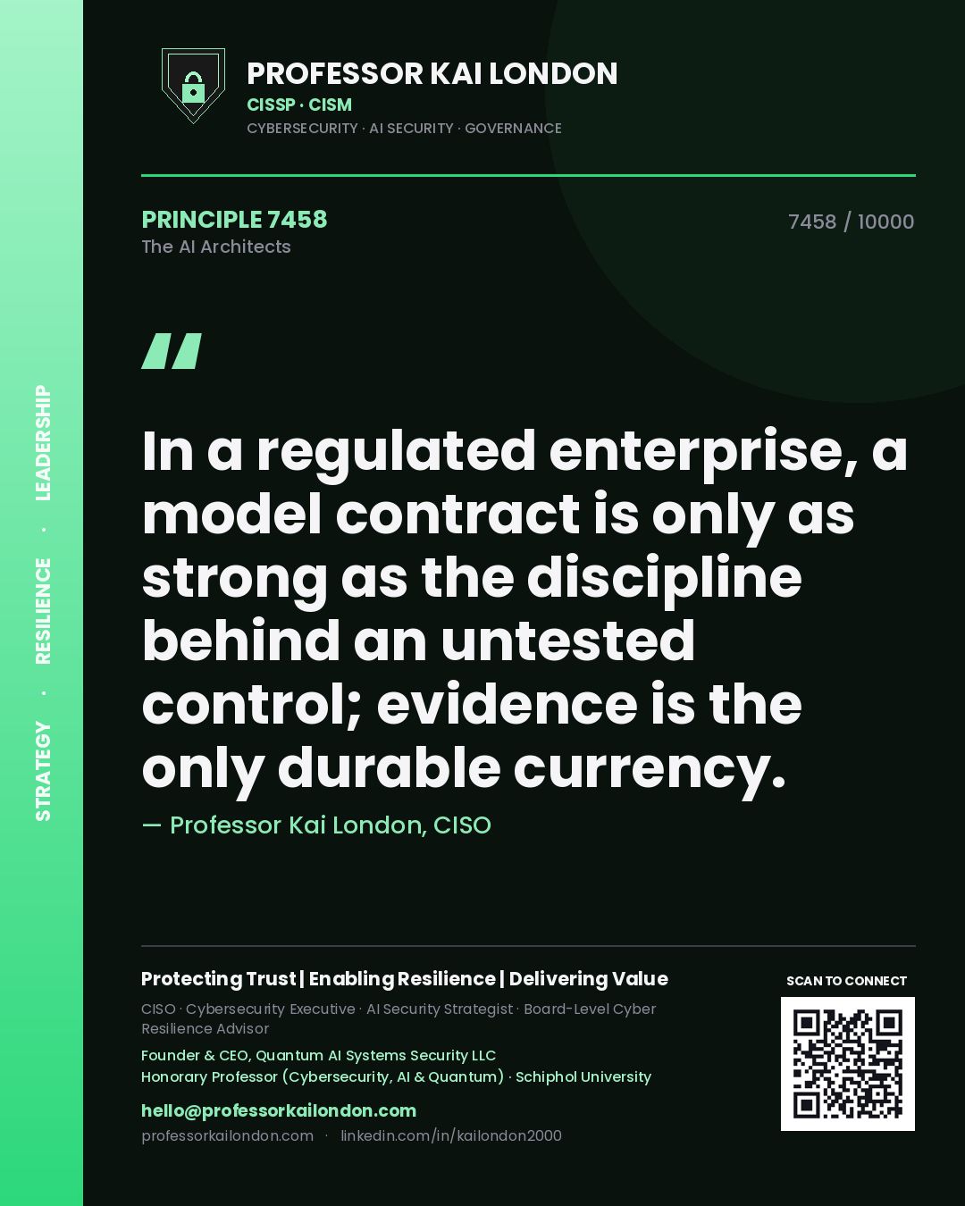 Professor Kai London principle 7458: In a regulated enterprise, a model contract is only as strong as the discipline behind an untested control; evidence is the only durable currency.