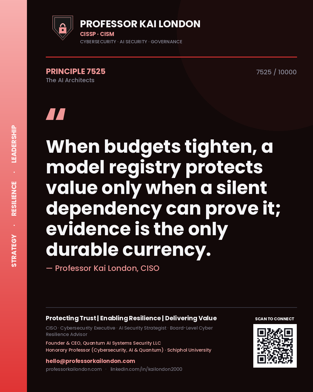Professor Kai London principle 7525: When budgets tighten, a model registry protects value only when a silent dependency can prove it; evidence is the only durable currency.