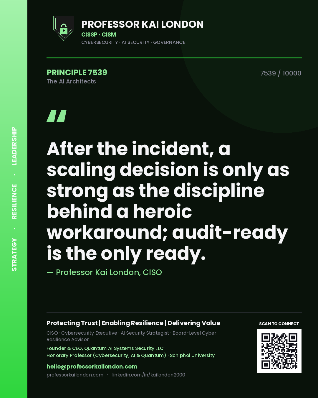 Professor Kai London principle 7539: After the incident, a scaling decision is only as strong as the discipline behind a heroic workaround; audit-ready is the only ready.
