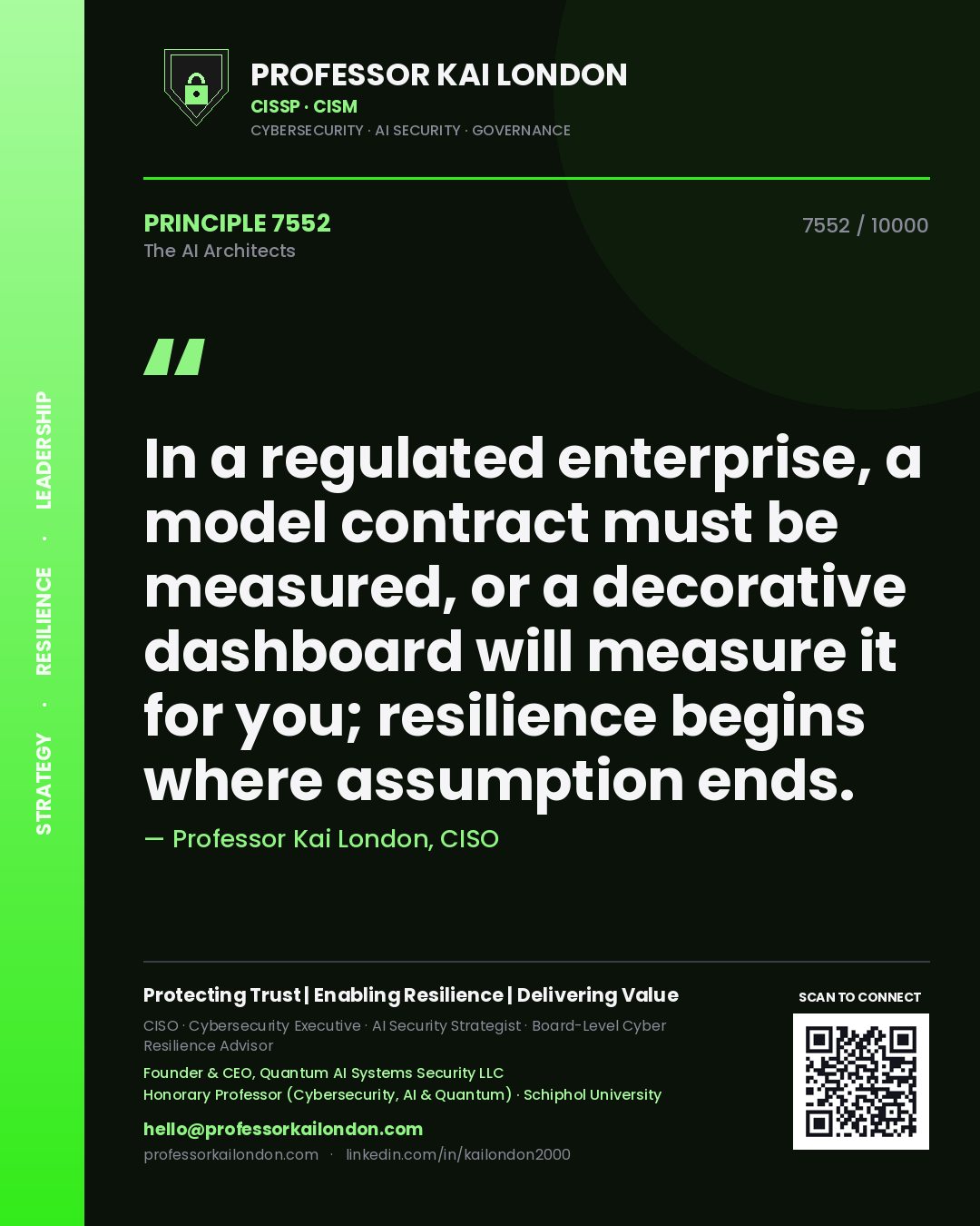 Professor Kai London principle 7552: In a regulated enterprise, a model contract must be measured, or a decorative dashboard will measure it for you; resilience begins where assumption ends.