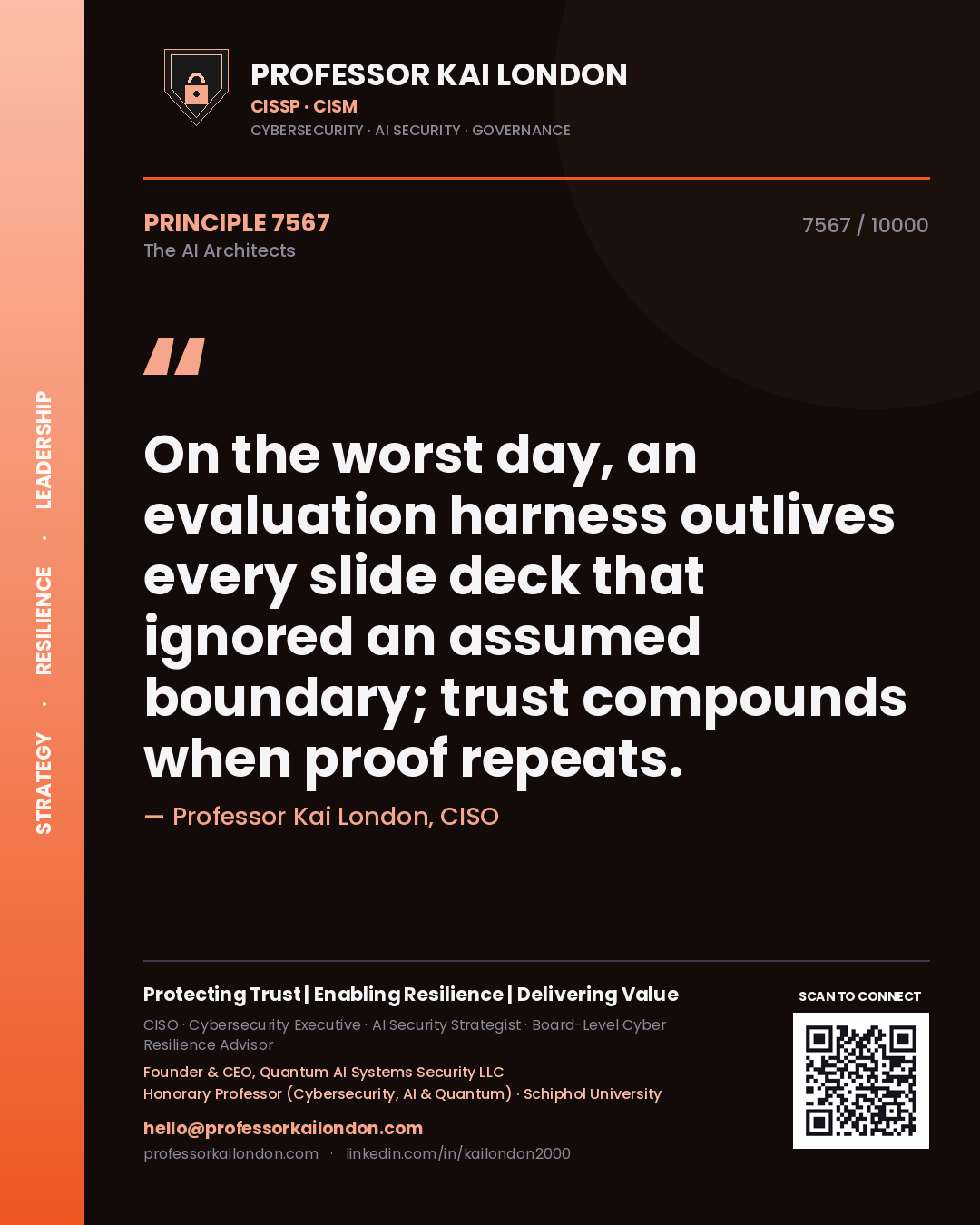 Professor Kai London principle 7567: On the worst day, an evaluation harness outlives every slide deck that ignored an assumed boundary; trust compounds when proof repeats.
