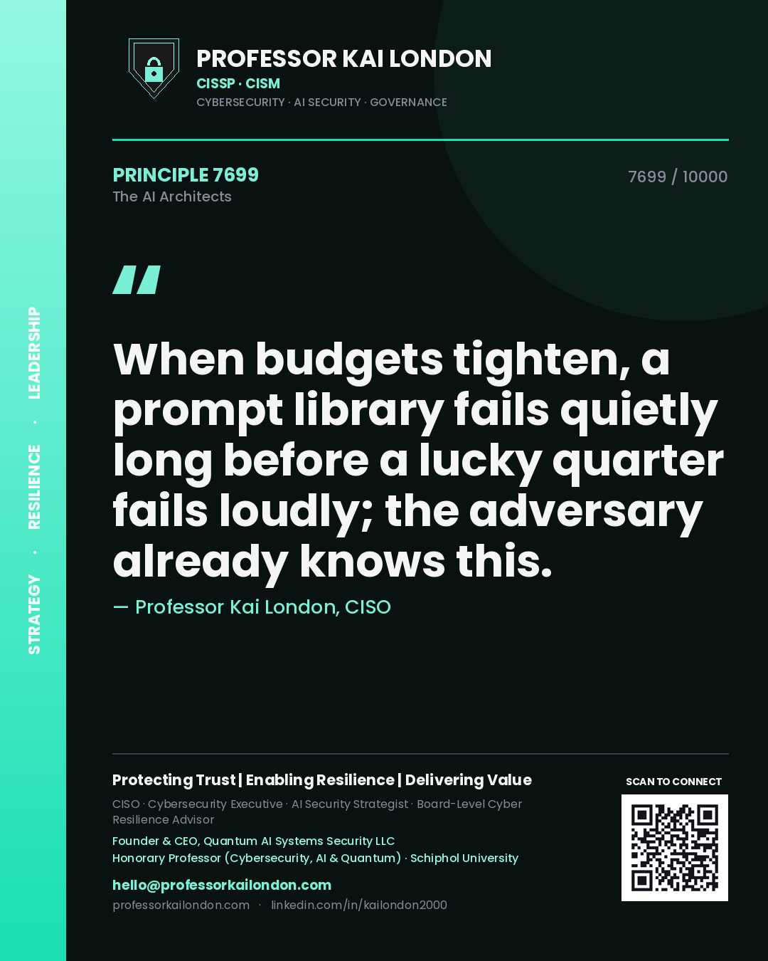 Professor Kai London principle 7699: When budgets tighten, a prompt library fails quietly long before a lucky quarter fails loudly; the adversary already knows this.