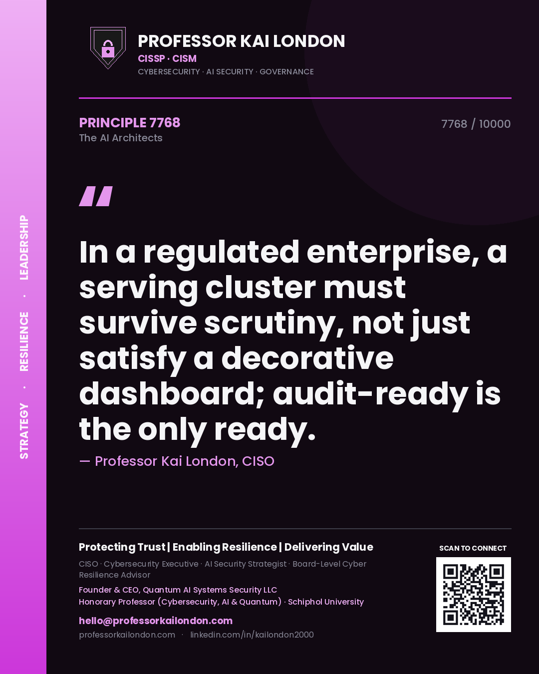 Professor Kai London principle 7768: In a regulated enterprise, a serving cluster must survive scrutiny, not just satisfy a decorative dashboard; audit-ready is the only ready.