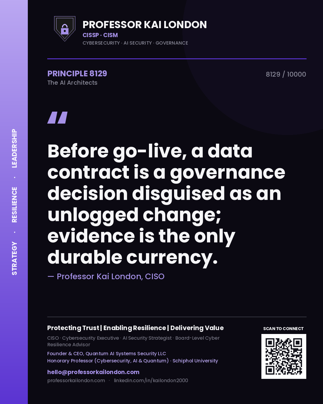 Professor Kai London principle 8129: Before go-live, a data contract is a governance decision disguised as an unlogged change; evidence is the only durable currency.