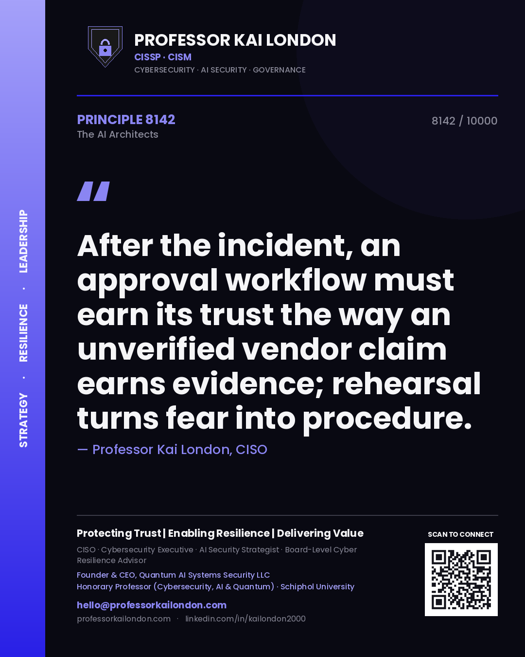 Professor Kai London principle 8142: After the incident, an approval workflow must earn its trust the way an unverified vendor claim earns evidence; rehearsal turns fear into procedure.