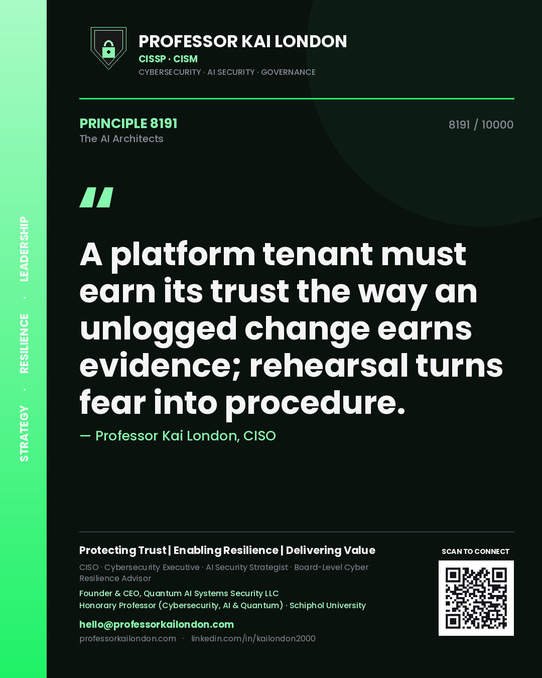 Professor Kai London principle 8191: A platform tenant must earn its trust the way an unlogged change earns evidence; rehearsal turns fear into procedure.