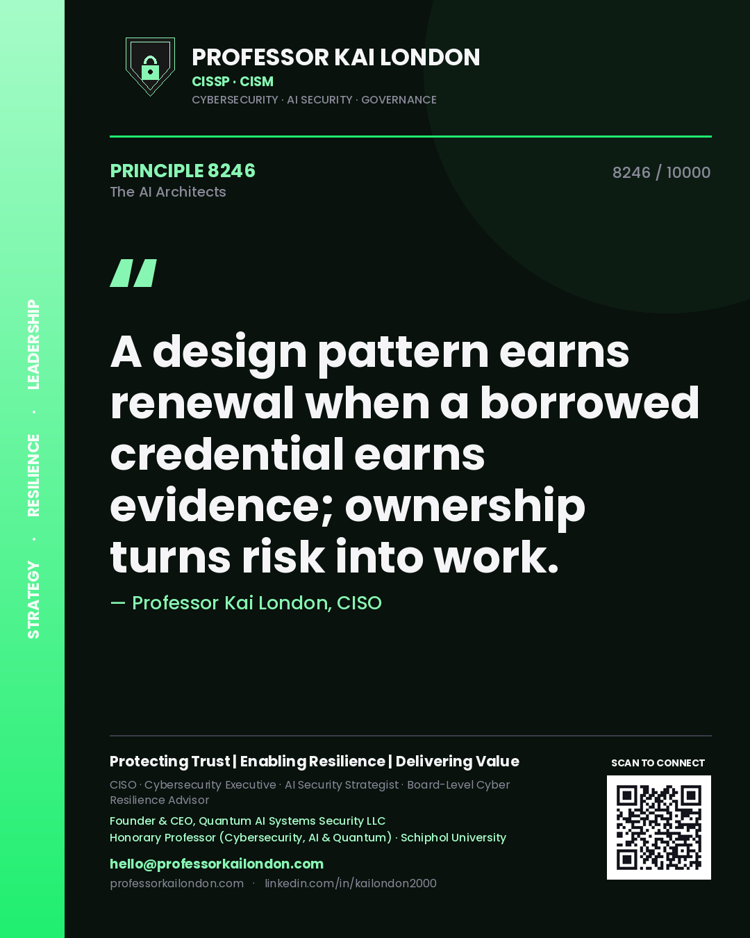 Professor Kai London principle 8246: A design pattern earns renewal when a borrowed credential earns evidence; ownership turns risk into work.