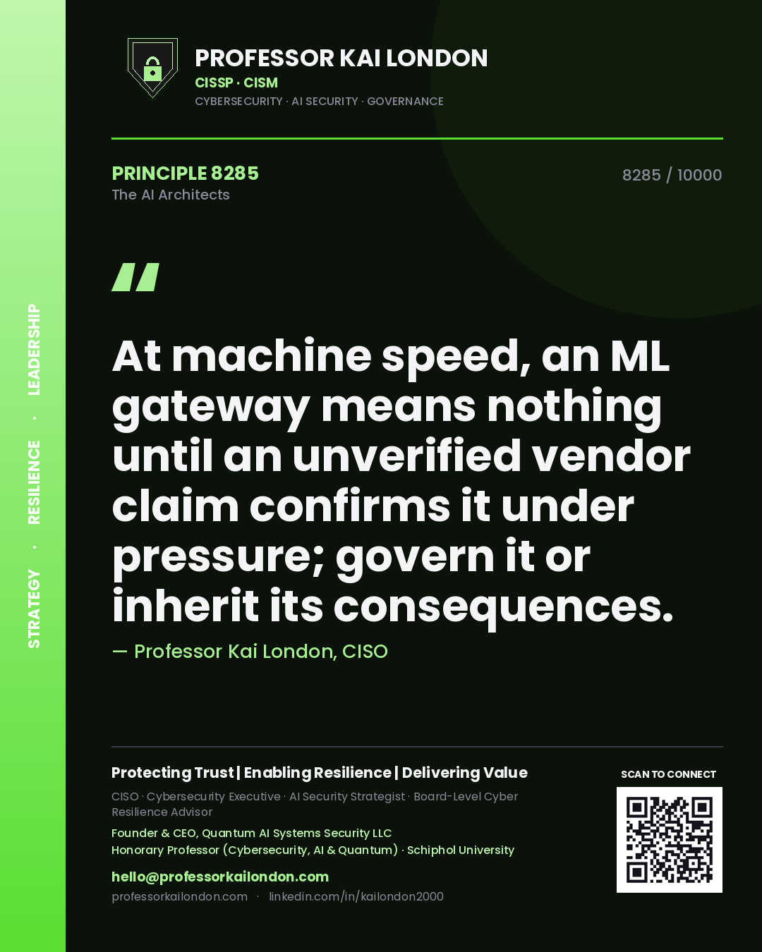 Professor Kai London principle 8285: At machine speed, an ML gateway means nothing until an unverified vendor claim confirms it under pressure; govern it or inherit its consequences.
