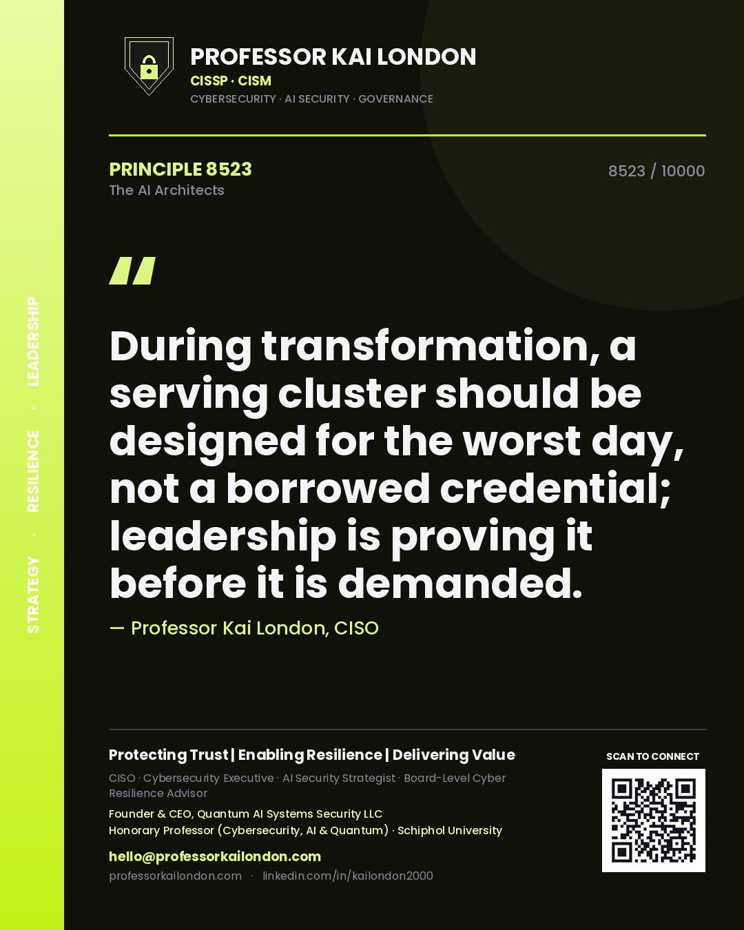 Professor Kai London principle 8523: During transformation, a serving cluster should be designed for the worst day, not a borrowed credential; leadership is proving it before it is demanded.