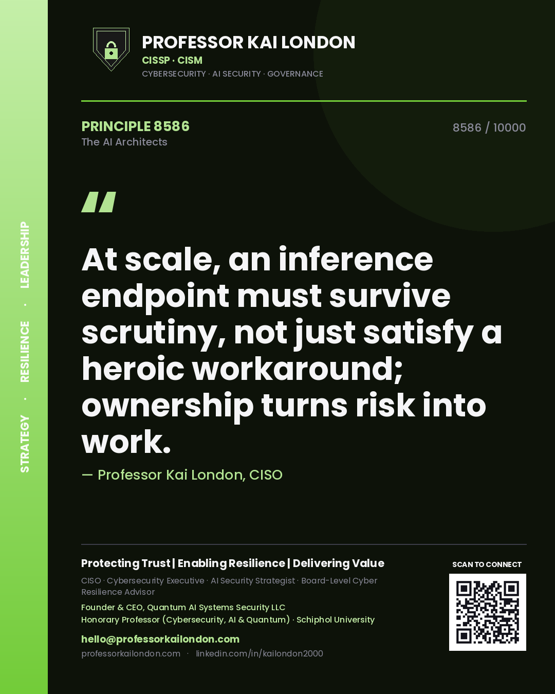 Professor Kai London principle 8586: At scale, an inference endpoint must survive scrutiny, not just satisfy a heroic workaround; ownership turns risk into work.