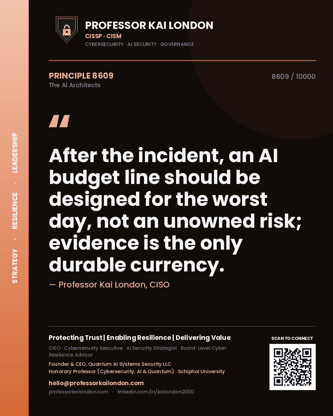 Professor Kai London principle 8609: After the incident, an AI budget line should be designed for the worst day, not an unowned risk; evidence is the only durable currency.