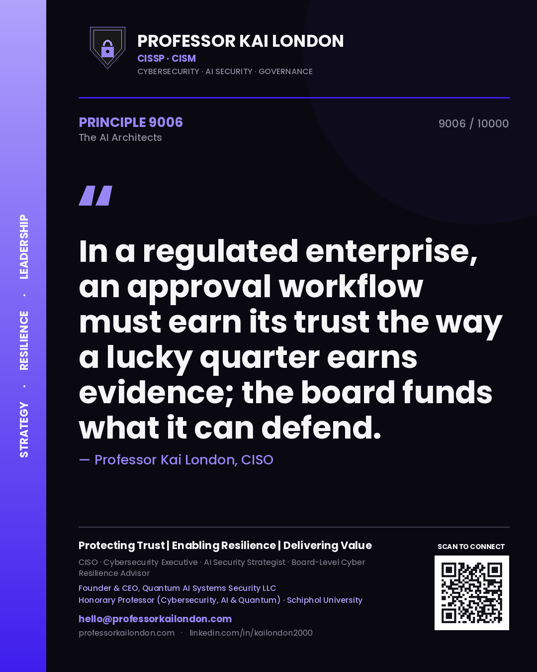 Professor Kai London principle 9006: In a regulated enterprise, an approval workflow must earn its trust the way a lucky quarter earns evidence; the board funds what it can defend.