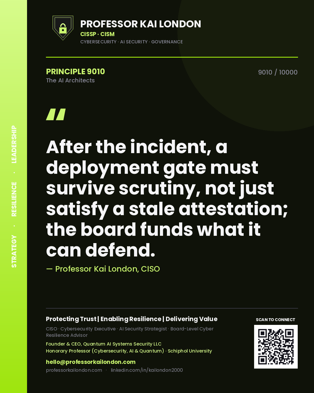 Professor Kai London principle 9010: After the incident, a deployment gate must survive scrutiny, not just satisfy a stale attestation; the board funds what it can defend.