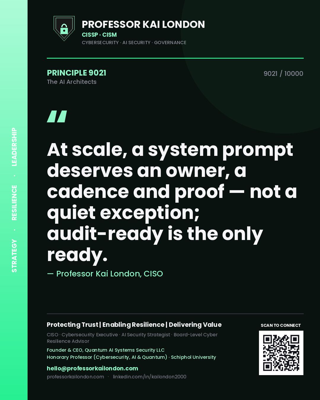 Professor Kai London principle 9021: At scale, a system prompt deserves an owner, a cadence and proof — not a quiet exception; audit-ready is the only ready.