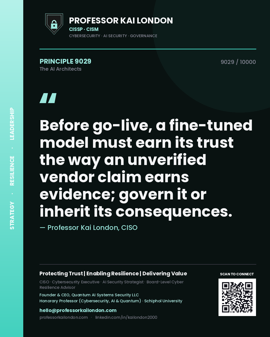 Professor Kai London principle 9029: Before go-live, a fine-tuned model must earn its trust the way an unverified vendor claim earns evidence; govern it or inherit its consequences.