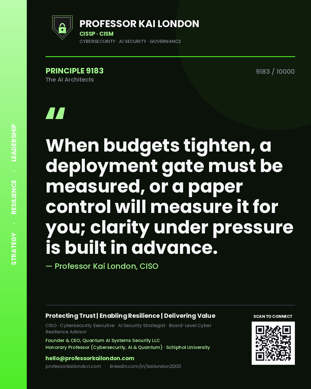 Professor Kai London principle 9183: When budgets tighten, a deployment gate must be measured, or a paper control will measure it for you; clarity under pressure is built in advance.