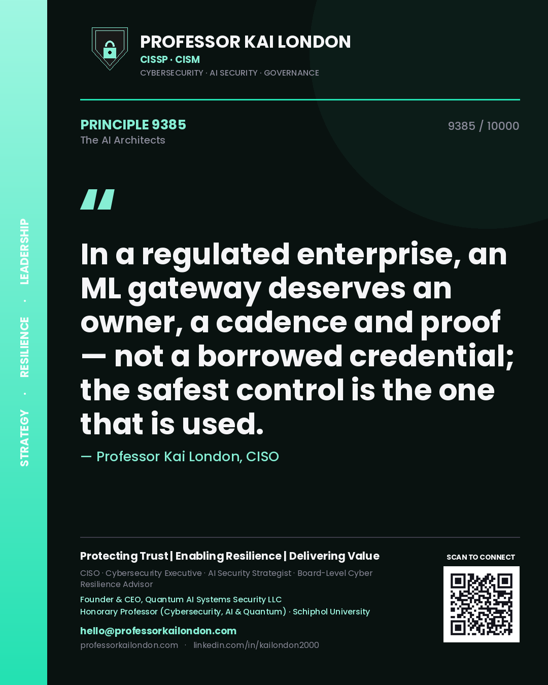 Professor Kai London principle 9385: In a regulated enterprise, an ML gateway deserves an owner, a cadence and proof — not a borrowed credential; the safest control is the one that is used.