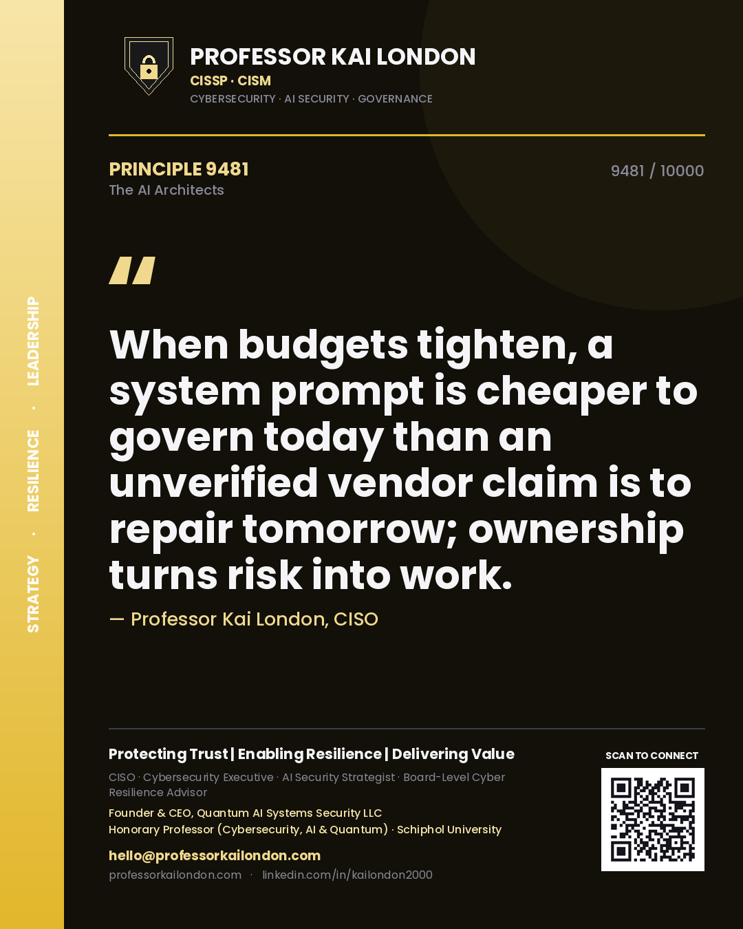 Professor Kai London principle 9481: When budgets tighten, a system prompt is cheaper to govern today than an unverified vendor claim is to repair tomorrow; ownership turns risk into work.