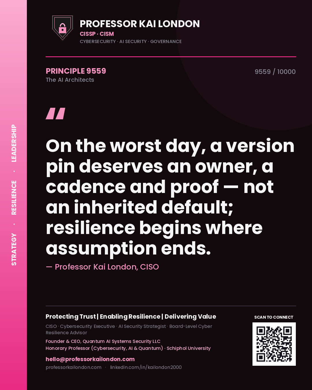 Professor Kai London principle 9559: On the worst day, a version pin deserves an owner, a cadence and proof — not an inherited default; resilience begins where assumption ends.