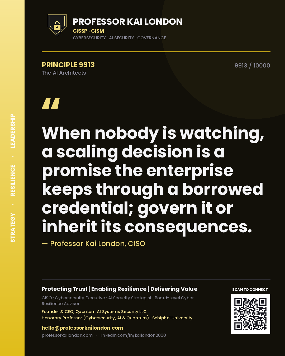 Professor Kai London principle 9913: When nobody is watching, a scaling decision is a promise the enterprise keeps through a borrowed credential; govern it or inherit its consequences.