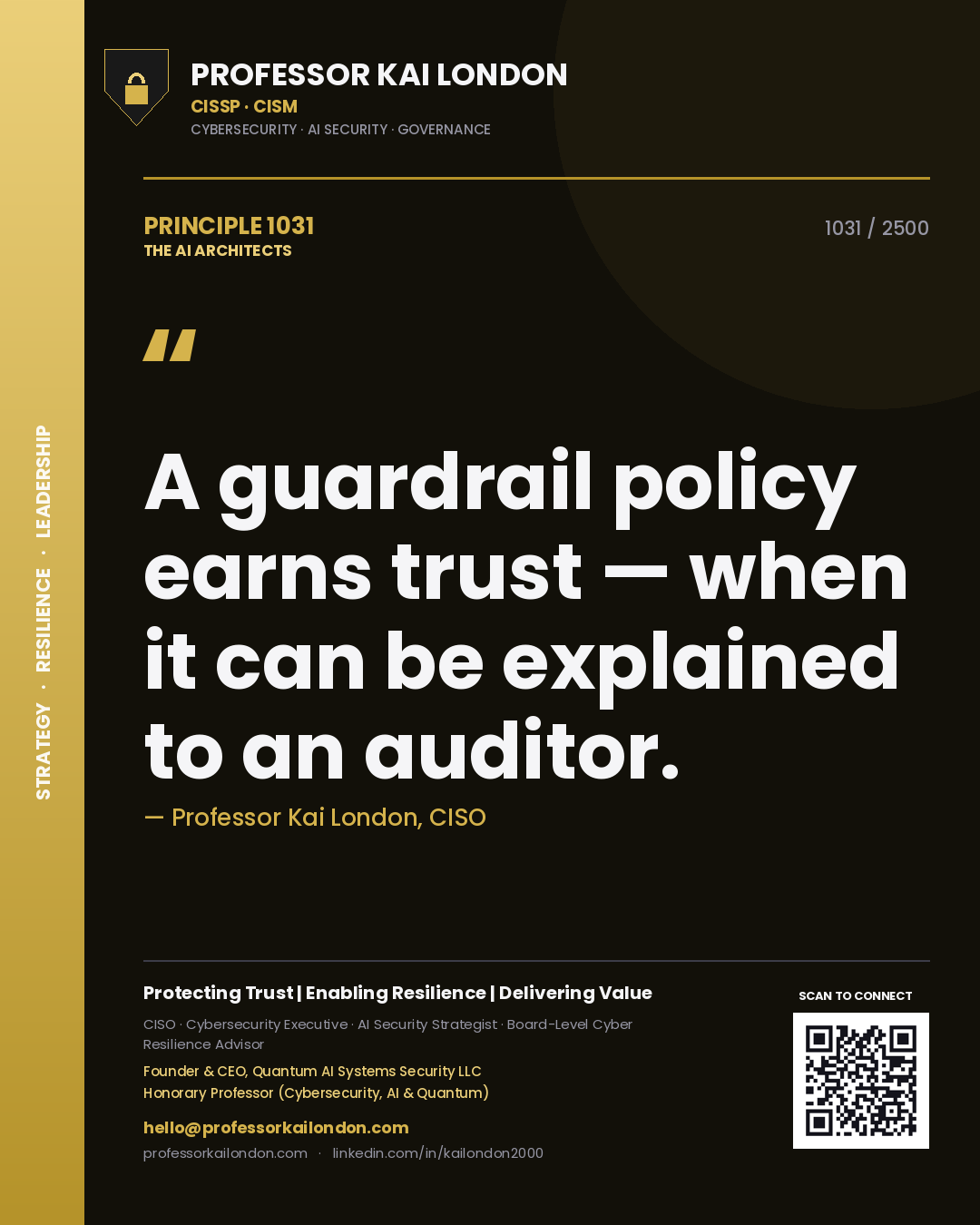 Professor Kai London principle 1031: A guardrail policy earns trust — when it can be explained to an auditor.