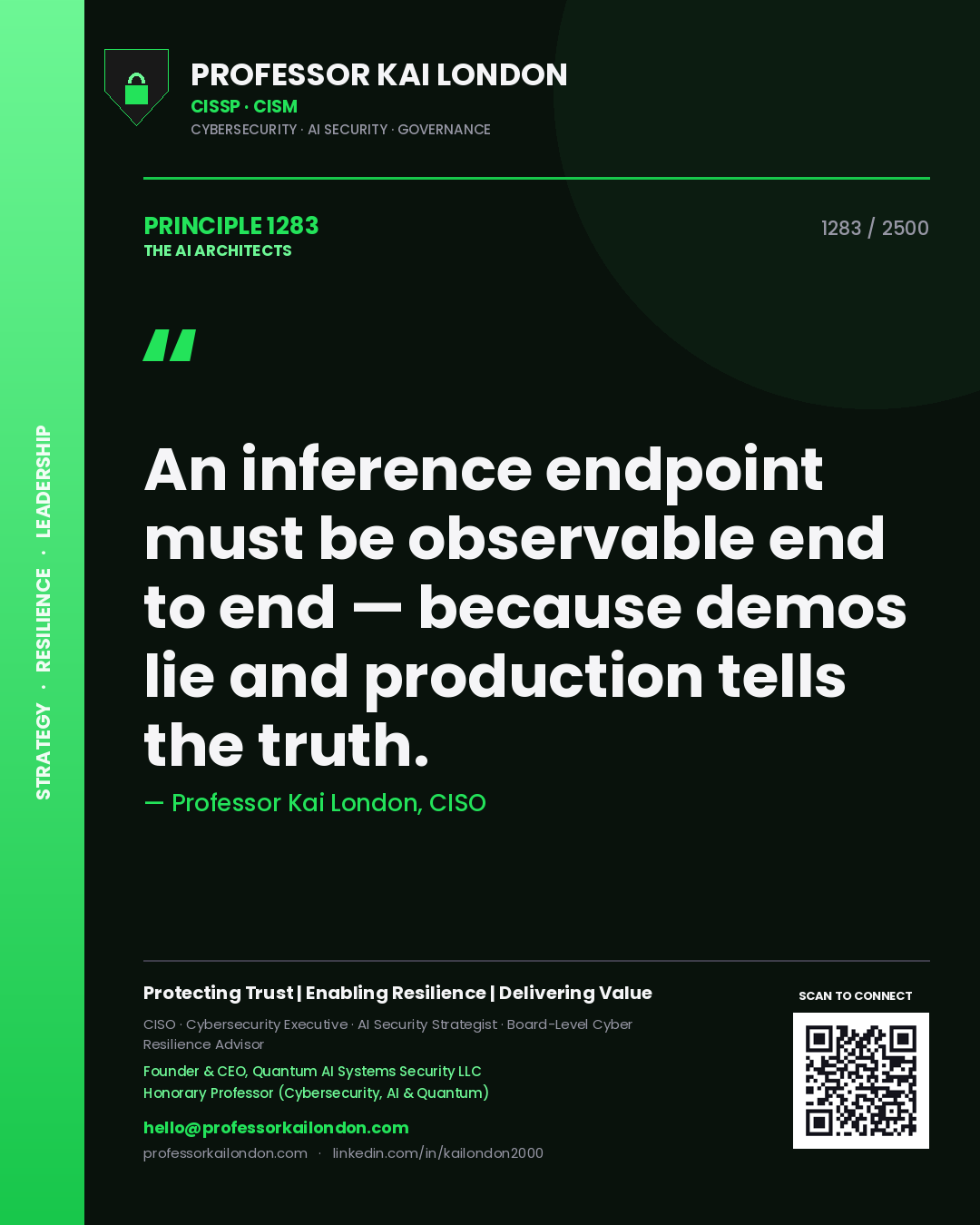 Professor Kai London principle 1283: An inference endpoint must be observable end to end — because demos lie and production tells the truth.