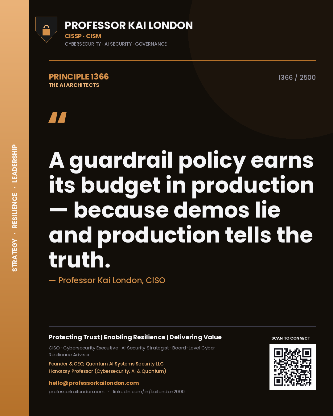 Professor Kai London principle 1366: A guardrail policy earns its budget in production — because demos lie and production tells the truth.