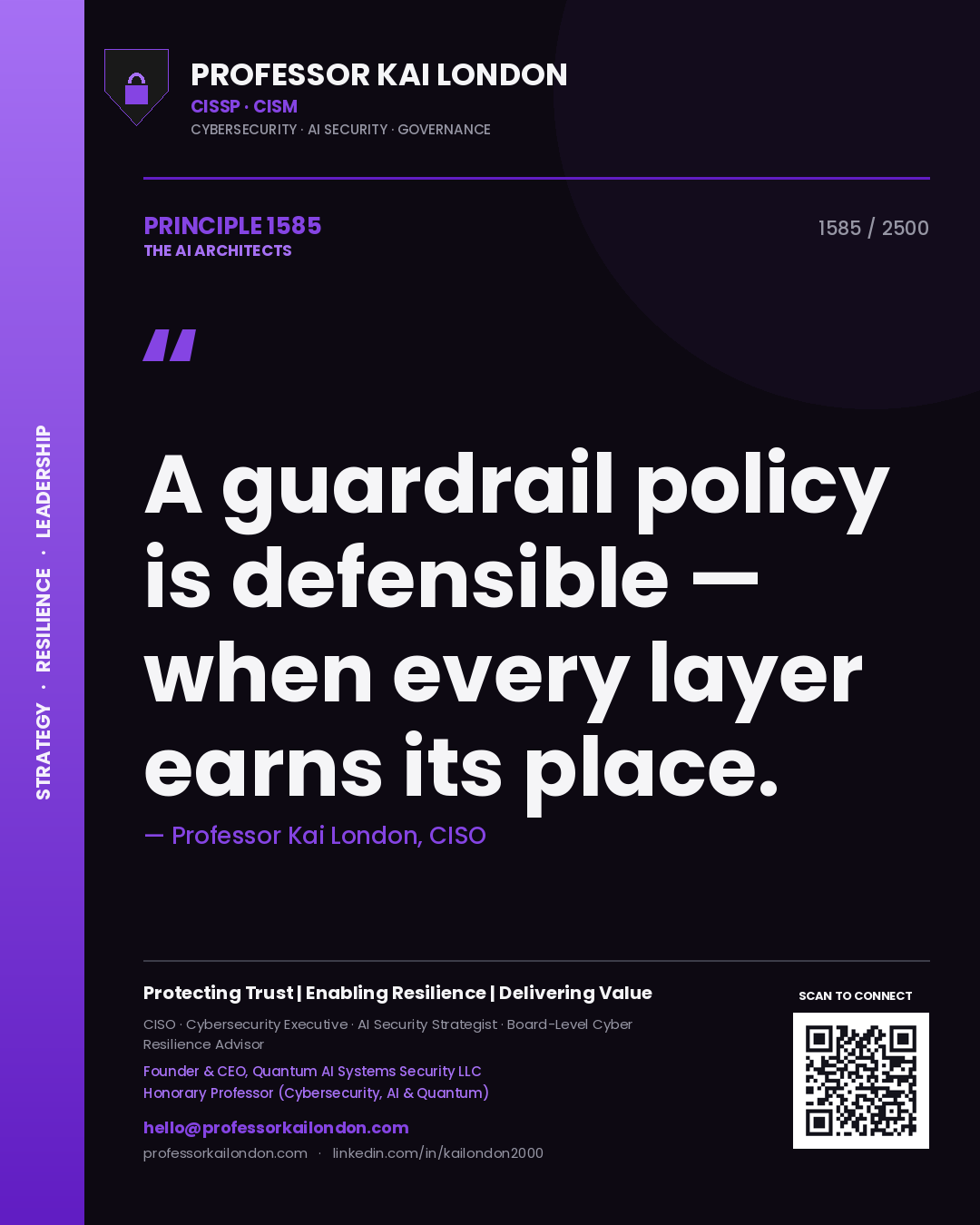 Professor Kai London principle 1585: A guardrail policy is defensible — when every layer earns its place.