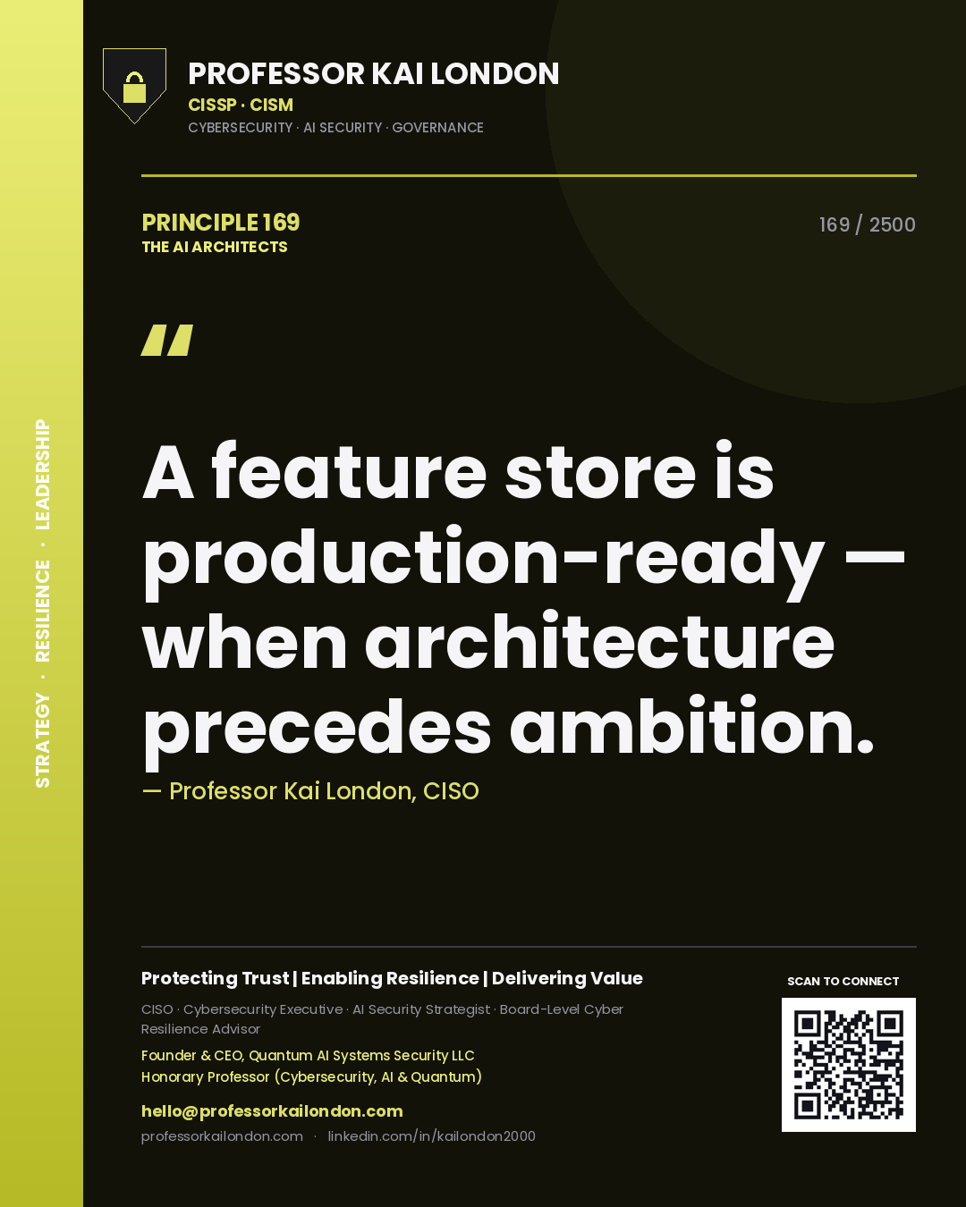 Professor Kai London principle 169: A feature store is production-ready — when architecture precedes ambition.