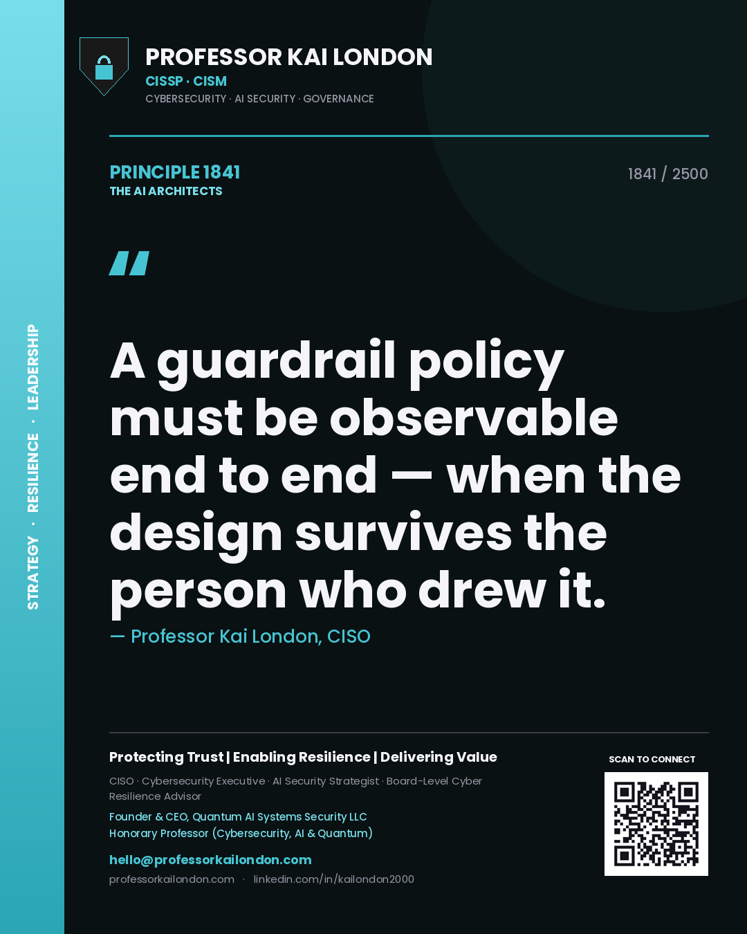 Professor Kai London principle 1841: A guardrail policy must be observable end to end — when the design survives the person who drew it.