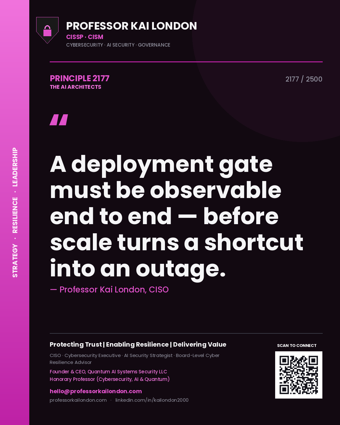 Professor Kai London principle 2177: A deployment gate must be observable end to end — before scale turns a shortcut into an outage.