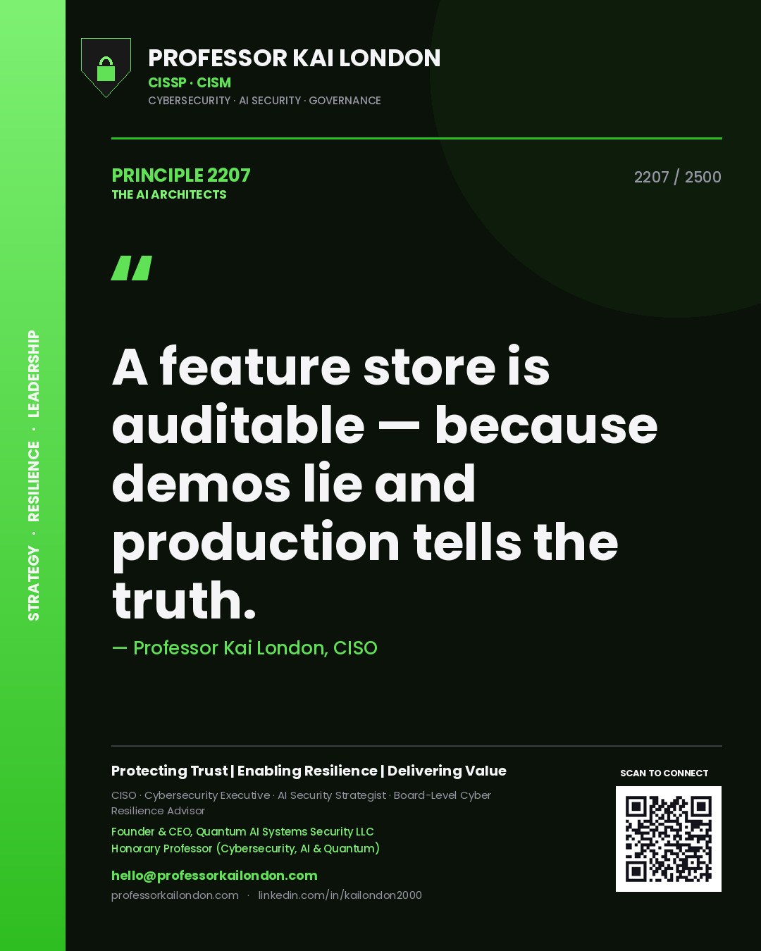 Professor Kai London principle 2207: A feature store is auditable — because demos lie and production tells the truth.