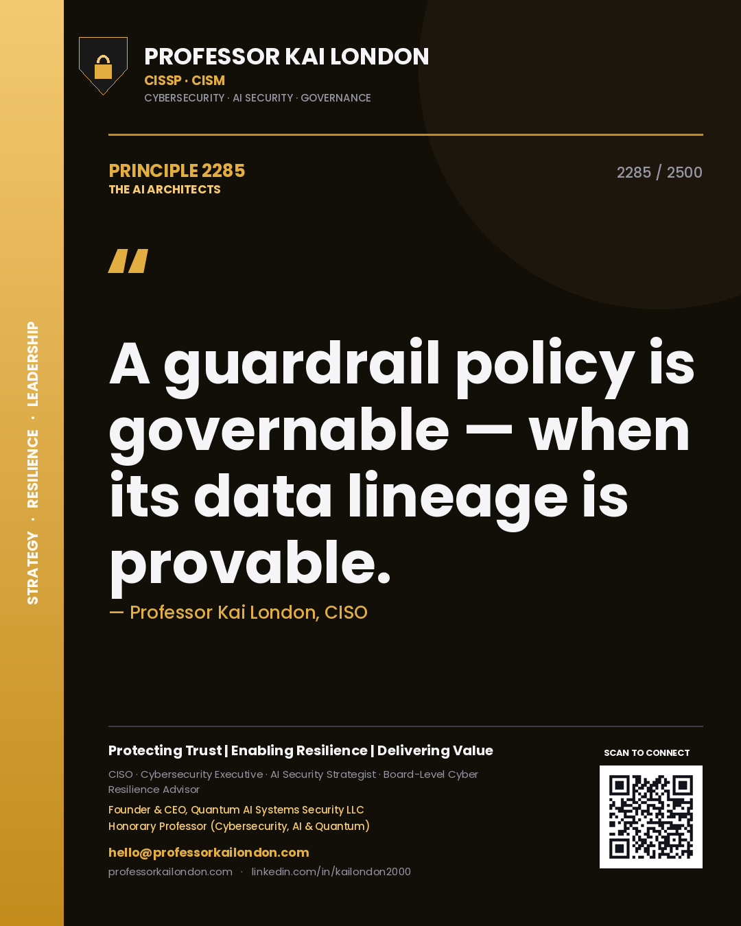 Professor Kai London principle 2285: A guardrail policy is governable — when its data lineage is provable.