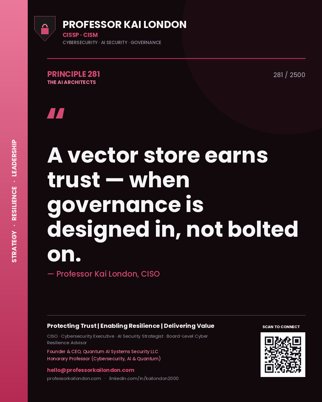 Professor Kai London principle 281: A vector store earns trust — when governance is designed in, not bolted on.
