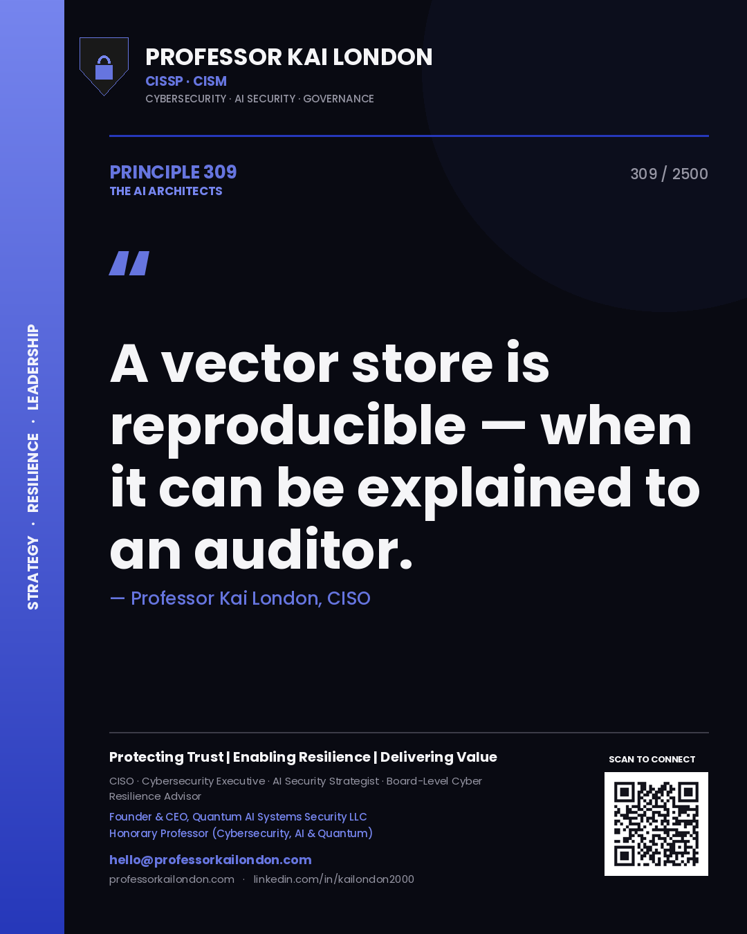 Professor Kai London principle 309: A vector store is reproducible — when it can be explained to an auditor.