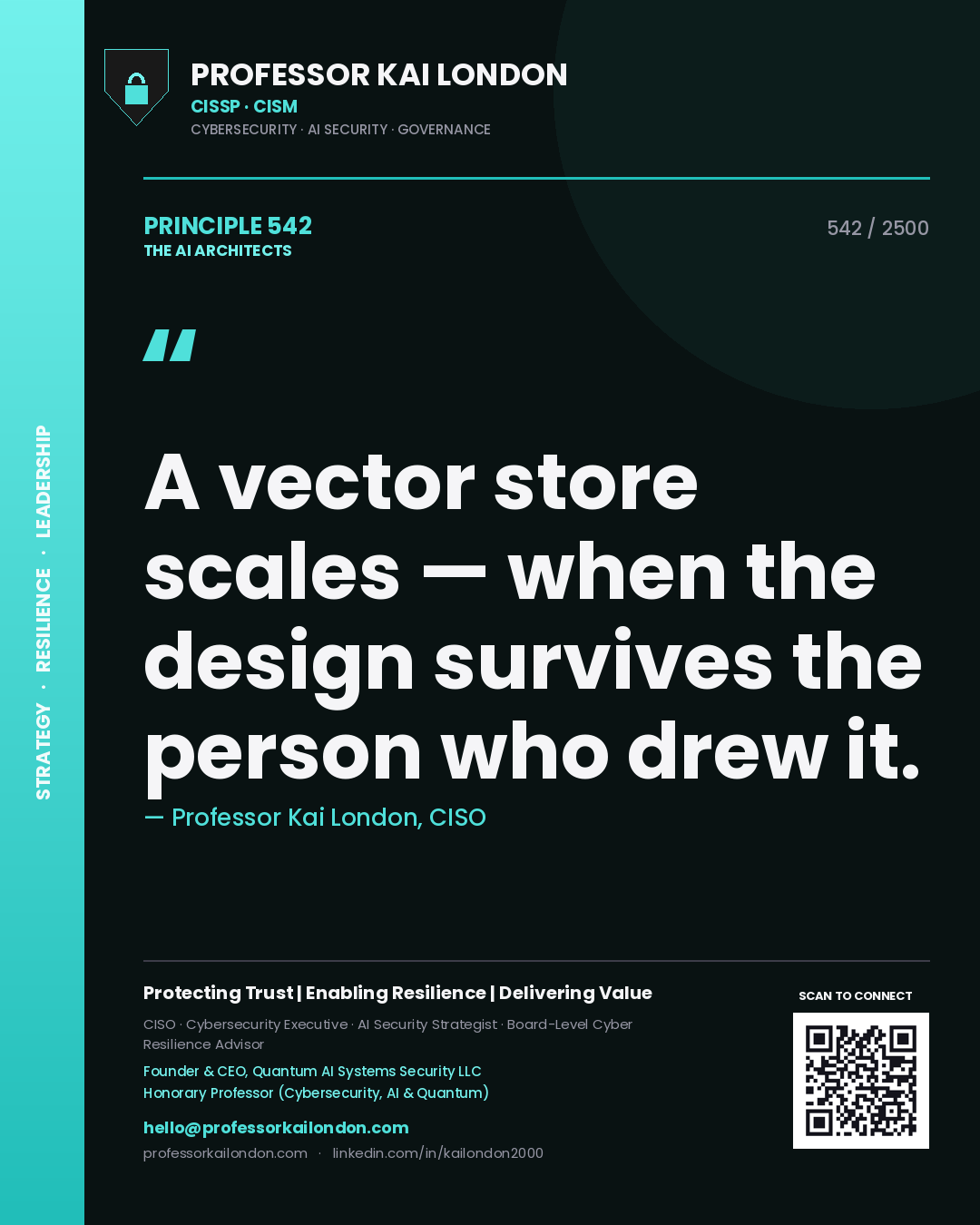 Professor Kai London principle 542: A vector store scales — when the design survives the person who drew it.