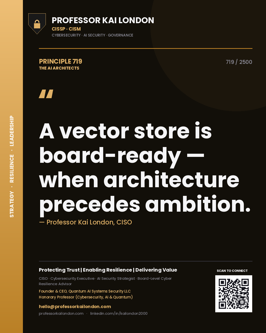 Professor Kai London principle 719: A vector store is board-ready — when architecture precedes ambition.