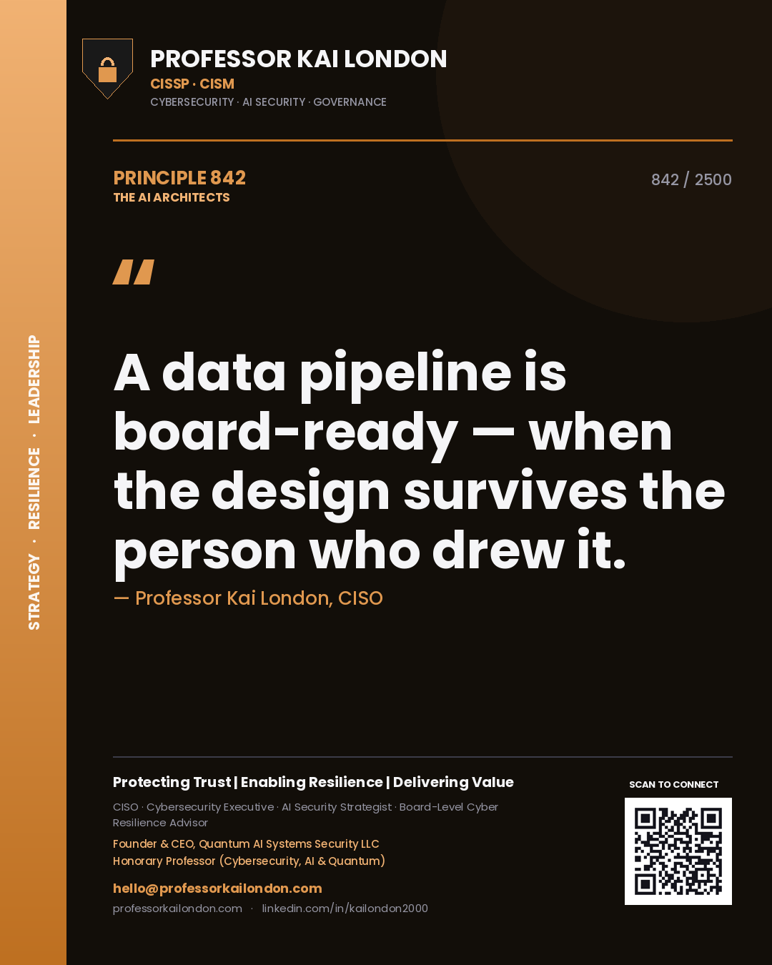 Professor Kai London principle 842: A data pipeline is board-ready — when the design survives the person who drew it.
