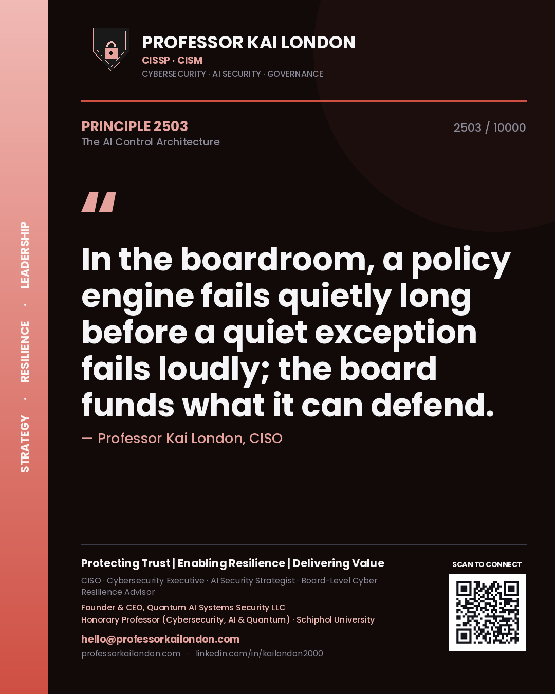 Professor Kai London principle 2503: In the boardroom, a policy engine fails quietly long before a quiet exception fails loudly; the board funds what it can defend.